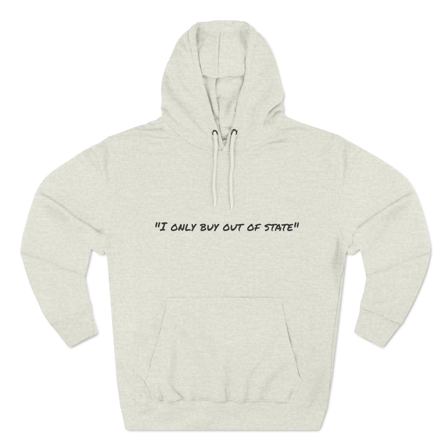 I ONLY BUY OUT OF STATE Three-Panel Fleece Hoodie