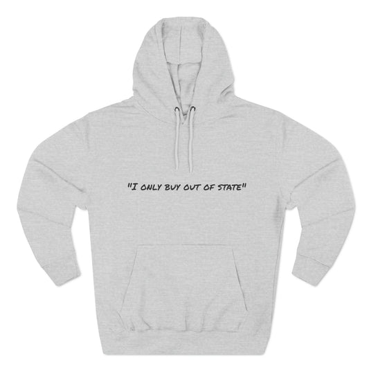 I ONLY BUY OUT OF STATE Three-Panel Fleece Hoodie